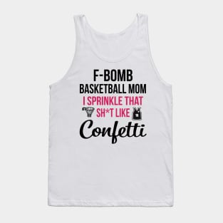 F-bomb Basketball Mom I Sprinkle That Sht Like Confetti Tank Top